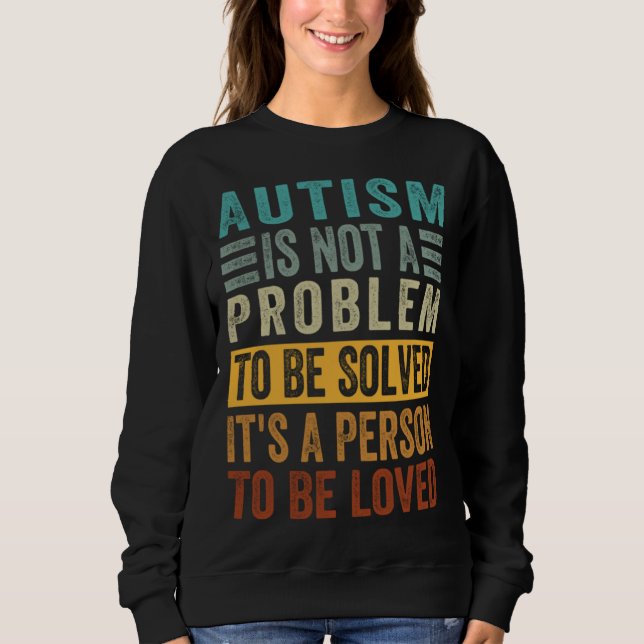 Sudadera Autism Is Not A Problem To Be Solved It s A Person (Anverso)