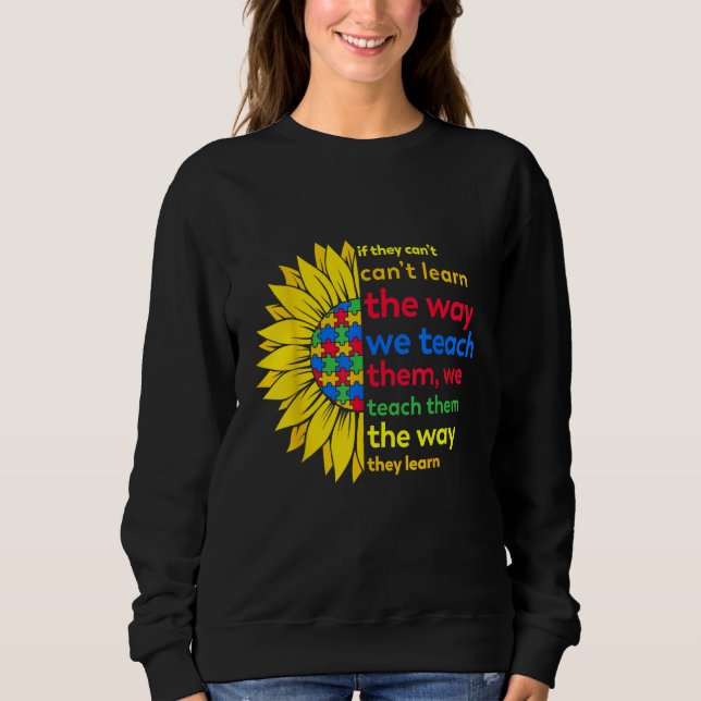 Sudadera Autism Teacher teach way learn autistic sunflower  (Anverso)