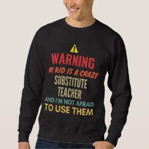 Sudadera Aviso A Mi Hijo Es Un Locuto Profesor Sustituto Y