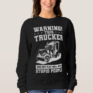 Sudadera Aviso De Que Este Camionero No Juega Bien Con Stup