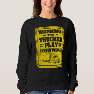 Sudadera Aviso De Que Este Camionero No Juega Bien Con Stup