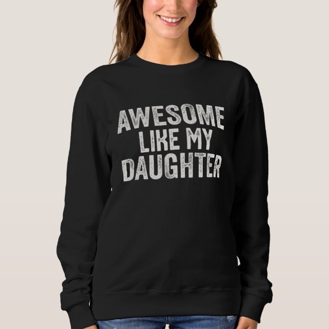 Sudadera awesome like my daughter  Father s Day 1 (Anverso)