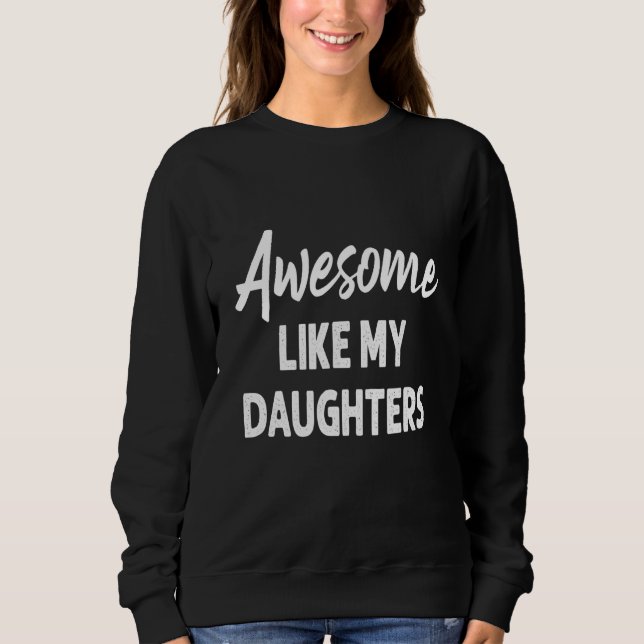 Sudadera Awesome Like My Daughter  Father's Day  Dad Joke (Anverso)