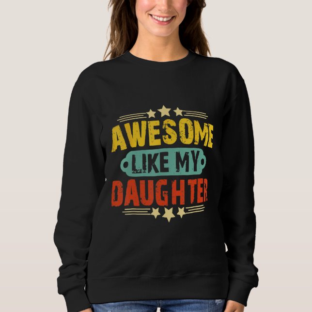 Sudadera Awesome Like My Daughter Funny Father's Day   Dad  (Anverso)