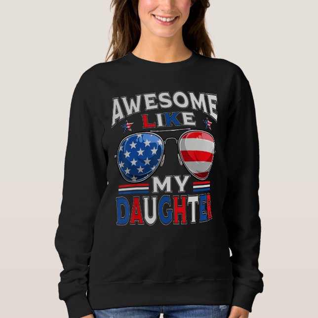 Sudadera Awesome Like My Daughter Sunglasses Patriotic 4th  (Anverso)