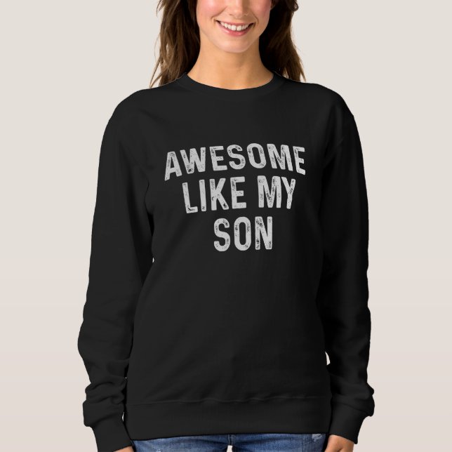 Sudadera Awesome Like My Son Funny Family Father's Day 2023 (Anverso)