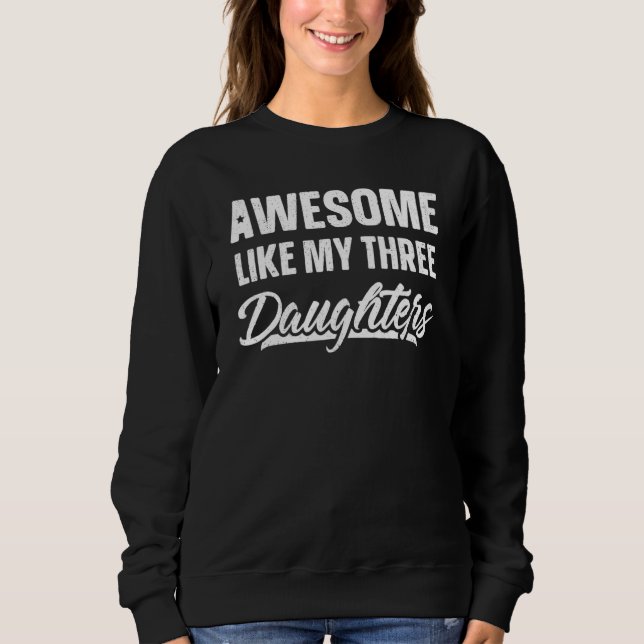 Sudadera Awesome Like My Three Daughters     Funny Fathers  (Anverso)