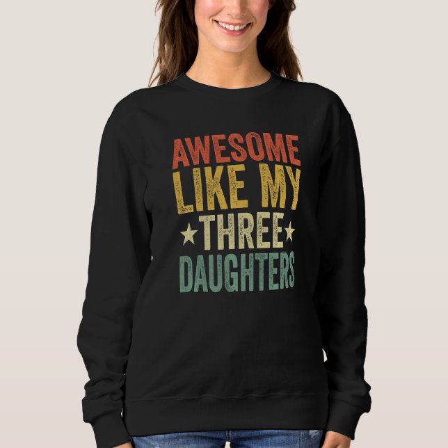 Sudadera Awesome Like My Three Daughters Mom Dad Funny Pare (Anverso)