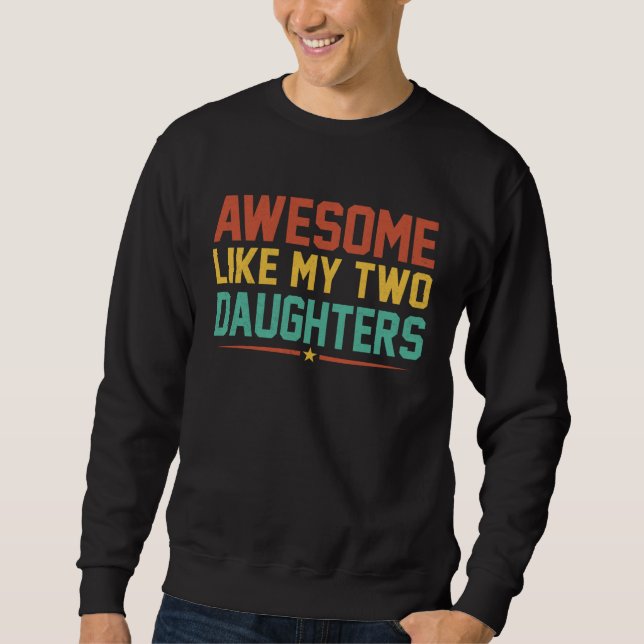 Sudadera Awesome Like My Two Daughters for Fathers Day  1 (Anverso)