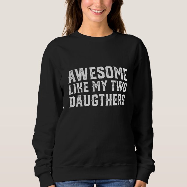 Sudadera Awesome Like My Two Daughters Funny Father's Day D (Anverso)