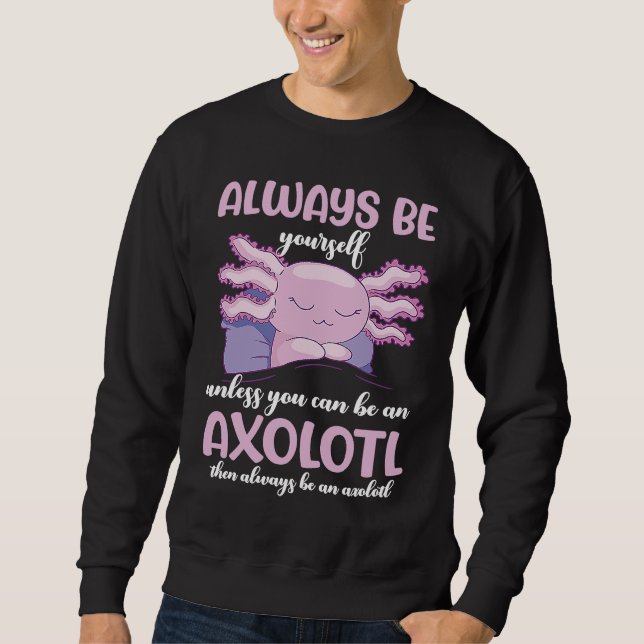 Sudadera Axolotl Always Be Yourself Unless You Can Be An Ax (Anverso)