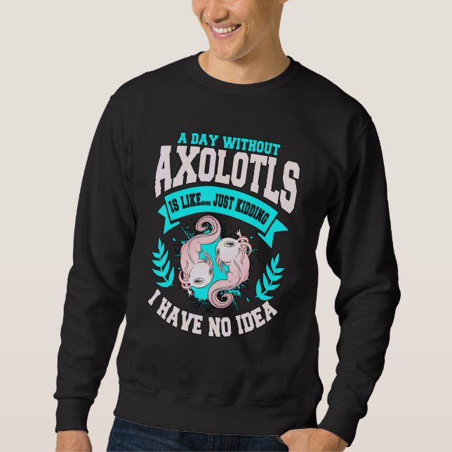 Sudadera Axolotl Cita Un Día Sin Axolotls (Anverso)