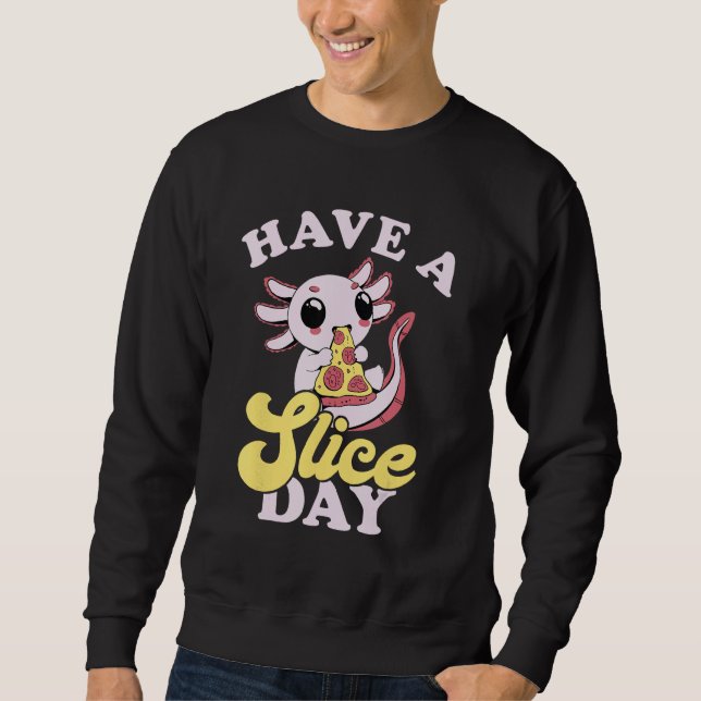 Sudadera Axolotl Have A Slice Day Pizza Slice Pizza  Pizza (Anverso)