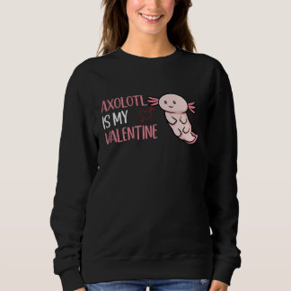 Sudadera Axolotl Is My Valentine  Valentine's Day Axolotl