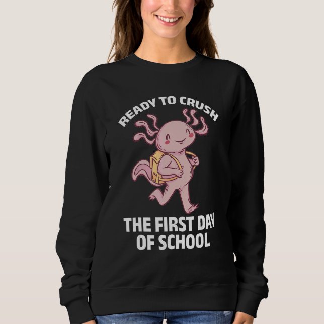 Sudadera Axolotl   Ready To Crush The First Day Of School (Anverso)