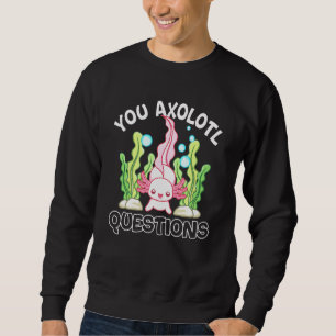 Sudadera Axolotl Usted Axolotl Pregunta Axolotl