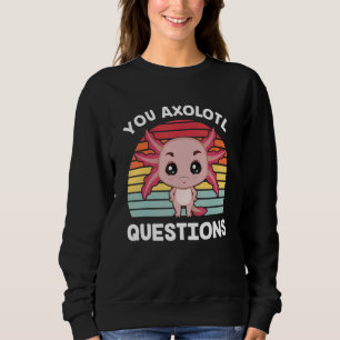 Sudadera Axolotl Usted Pregunta Axolotl Usted Hace Muchas P