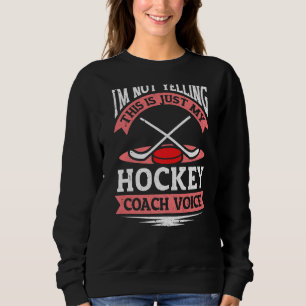 Sudadera Ayudante de hockey No estoy gritando entrenador de