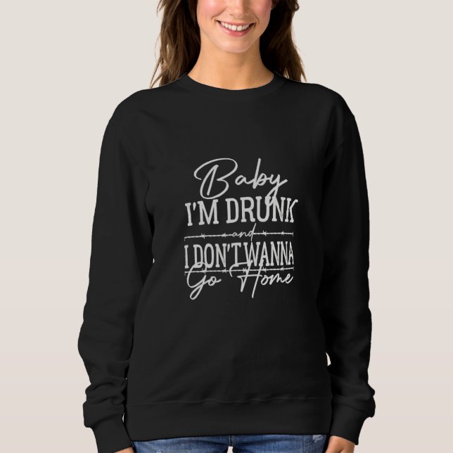Sudadera Baby I'm Drunk And I Don't Wanna Go Home Country M (Anverso)