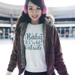 Sudadera Baby its cold Outside Cute Christmas<br><div class="desc">Diseño con linda tipografia Navideña con la Frase "Baby its cold Outside" en color blanco,  diseño ideal para regalar en Navidad A ese ser querido amante de los diseños de Navidad.</div>
