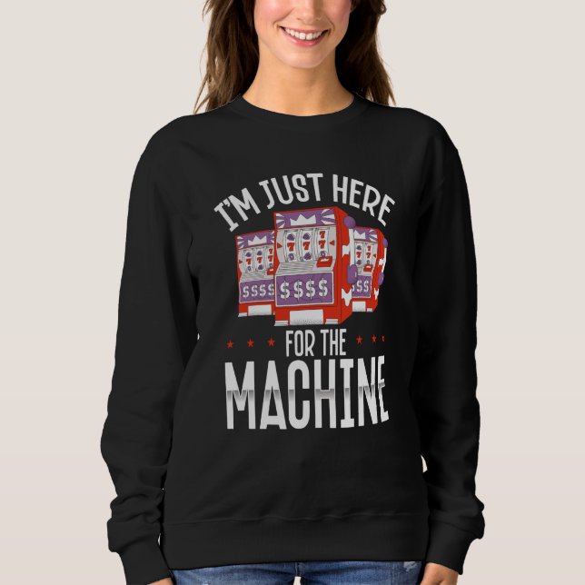Sudadera Backprint I M Just Here For The Machine Slot Machi (Anverso)