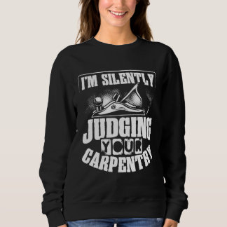 Sudadera Backprint I M Silently Judging Your Carpentry Wood