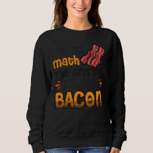 Sudadera Bacon I Hice La Matemática La Respuesta Es Turquía