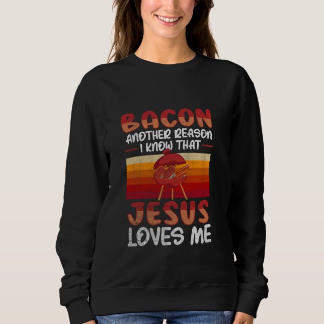 Sudadera Bacon Otra Razón Por La Que Sé Que Jesús Me Ama - (Anverso)