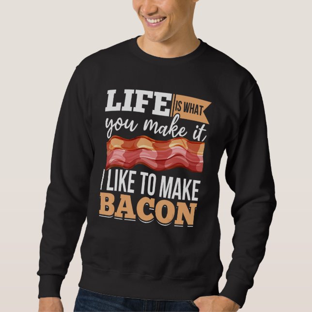 Sudadera Bacon Strips Meat Food  I like to make Bacon (Anverso)
