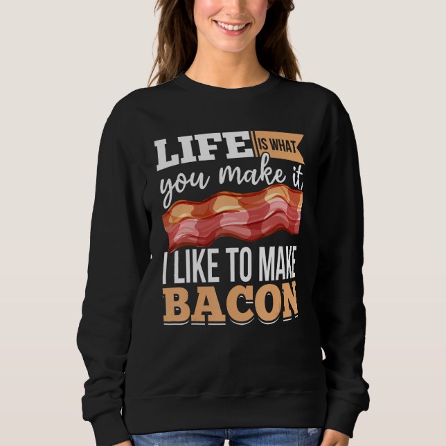 Sudadera Bacon Strips Meat Food  I like to make Bacon (Anverso)