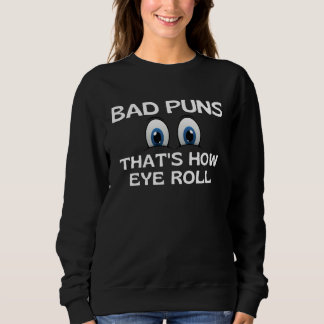Sudadera Bad Puns That s How Eye Roll   Dad Joke