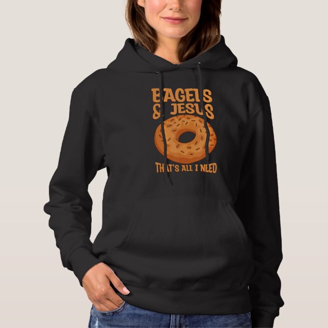 Sudadera Bagels y Jesus que es todo lo que necesito para un (Anverso)