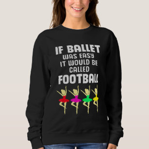 Sudadera Bailarina Si El Ballet Fuera Fácil Se Llamaría Fút