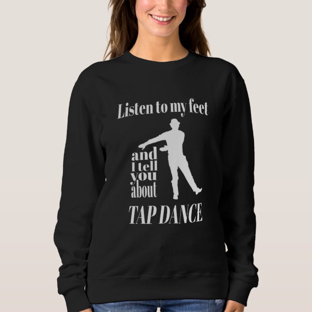 Sudadera Baile Tap - Escuche Mi Baile Tap De Pies (Anverso)