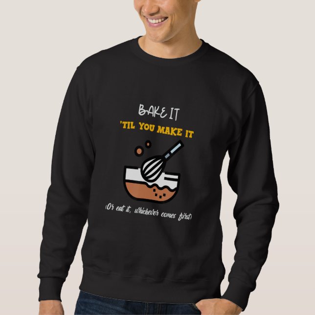 Sudadera Bake it 'till you make it or eat it whichever come (Anverso)