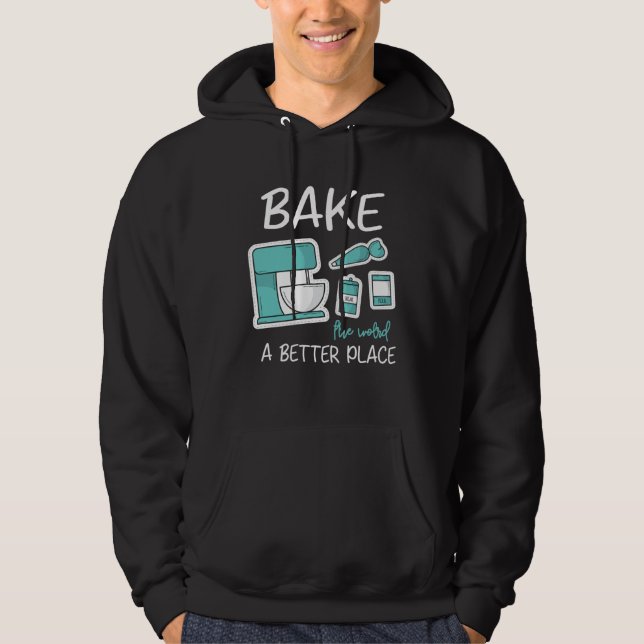 Sudadera Bake The World Better Place Baker Baking Cake Cupc (Anverso)
