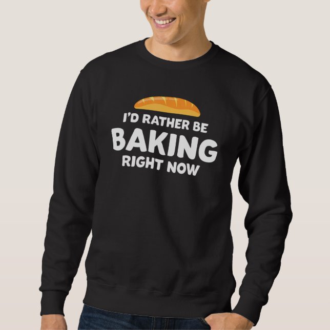 Sudadera Baker de pan gracioso Preferiría Estar Horneando a (Anverso)