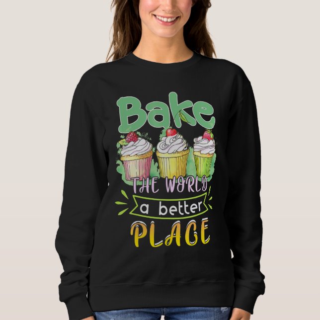 Sudadera Baking Bake The World A Better Place Cupcake (Anverso)