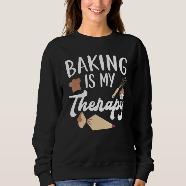 Sudadera Baking Is My Therapy Pastries Confectionery Baker  (Anverso)