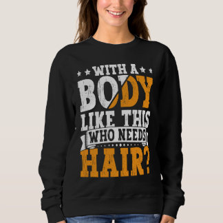 Sudadera Bald Dad With A Body Like This Who Needs Hair Bald