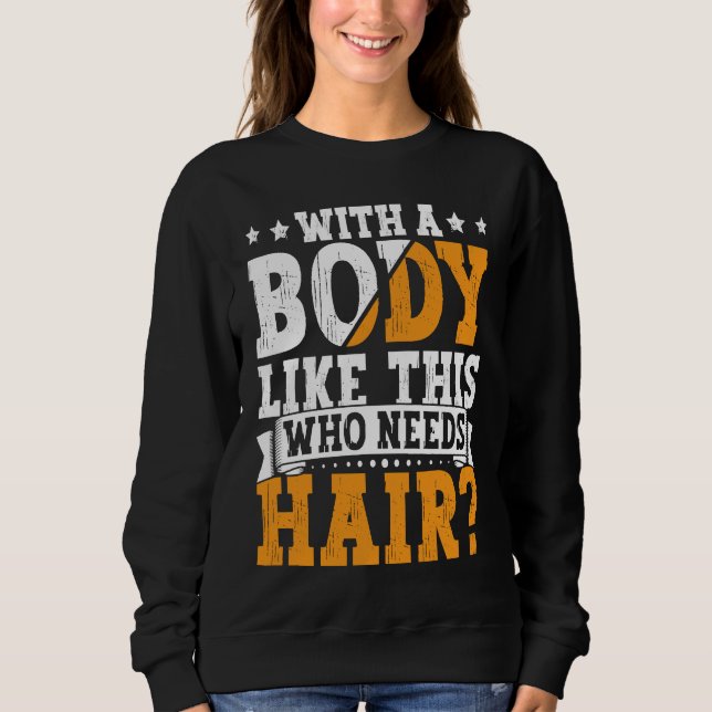 Sudadera Bald Dad With A Body Like This Who Needs Hair Bald (Anverso)