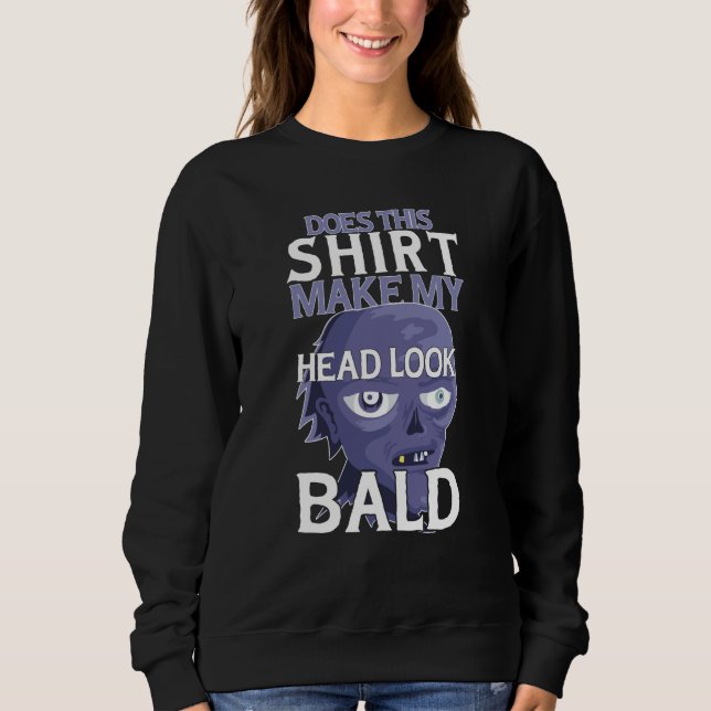 Sudadera Bald Head Quote Does This Make My Head Look Bald   (Anverso)