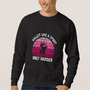 Sudadera Ballet como deporte sólo más duro