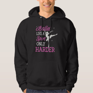 Sudadera Ballet como un deporte sólo baile más duro Dan