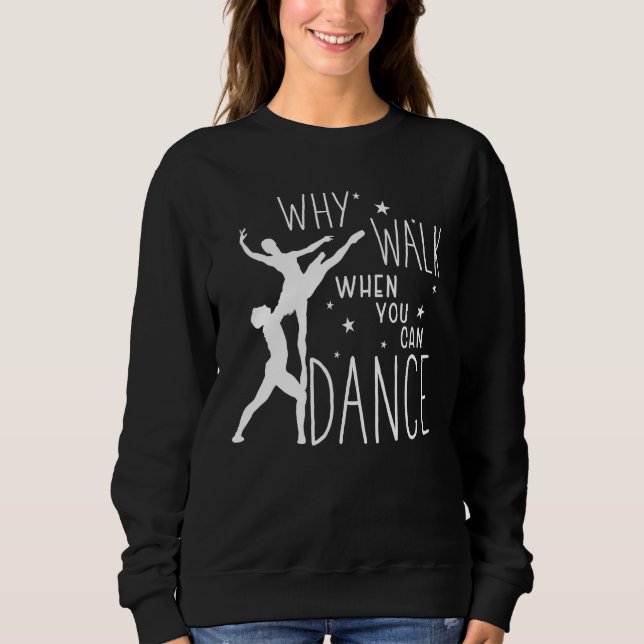 Sudadera Ballet Why Walk When You Can Dance Ballerina (Anverso)
