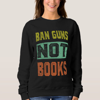 Sudadera Ban Guns Not Books Tee Read Books Lover