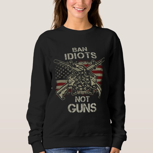 Sudadera Ban Idiots Not Guns  American Flag Gun Quote  Idea (Anverso)