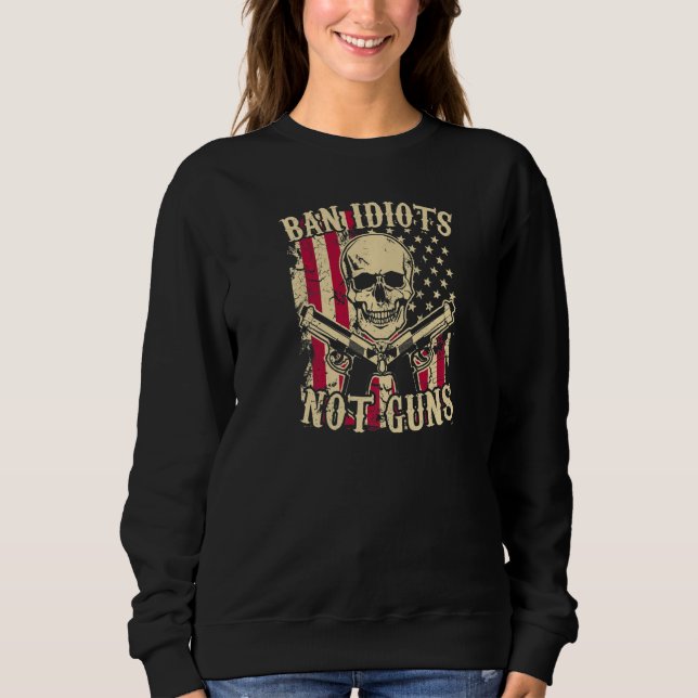 Sudadera Ban Idiots Not Guns Pro 2a 2a Enmienda Gun R (Anverso)