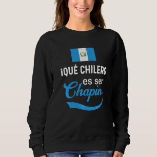 Sudadera Bandera guatemalteca Guatemala Que Chilero Ser Cha