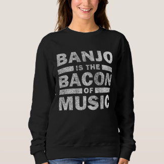 Sudadera Banjo Is The Bacon Of Music   Musican Banjo